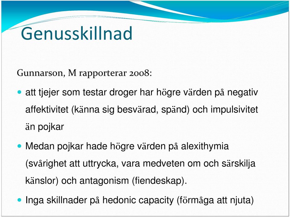 hade högre värden på alexithymia (svårighet att uttrycka, vara medveten om och särskilja