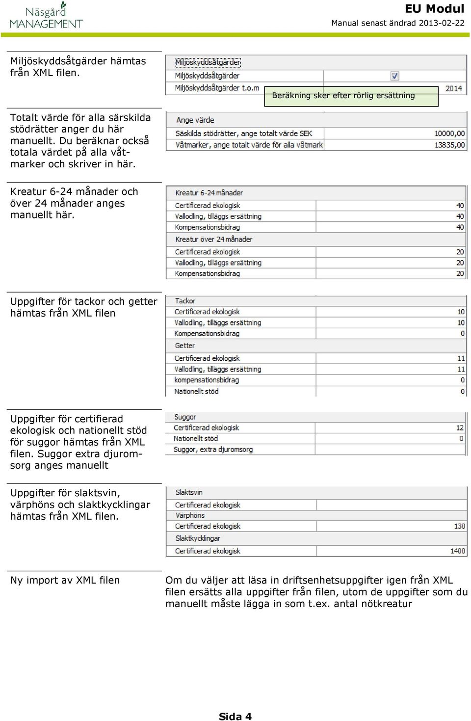 Uppgifter för tackor och getter hämtas från XML Uppgifter för certifierad ekologisk och nationellt stöd för suggor hämtas från XML.