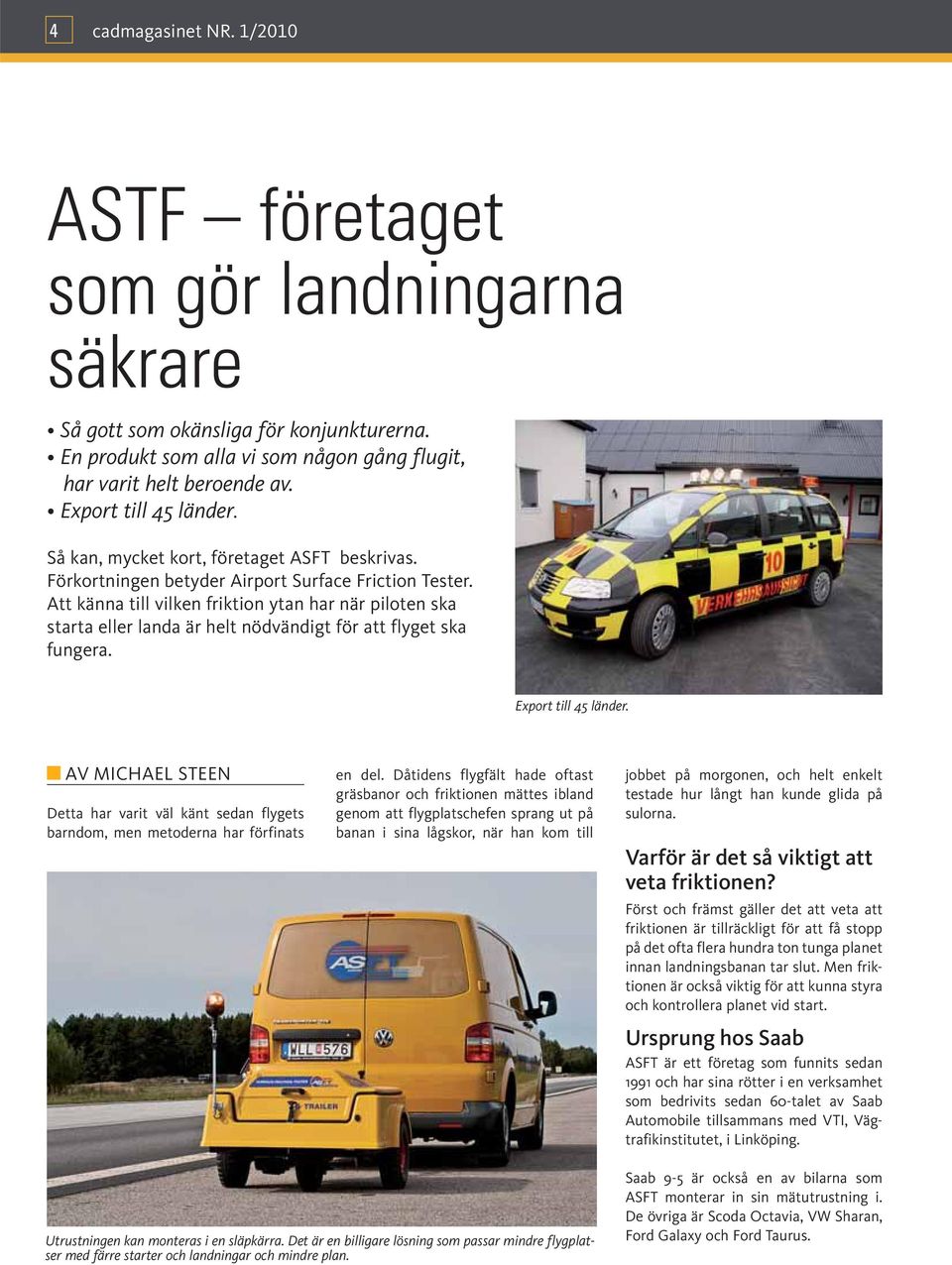 Att känna till vilken friktion ytan har när piloten ska starta eller landa är helt nödvändigt för att flyget ska fungera. Export till 45 länder.