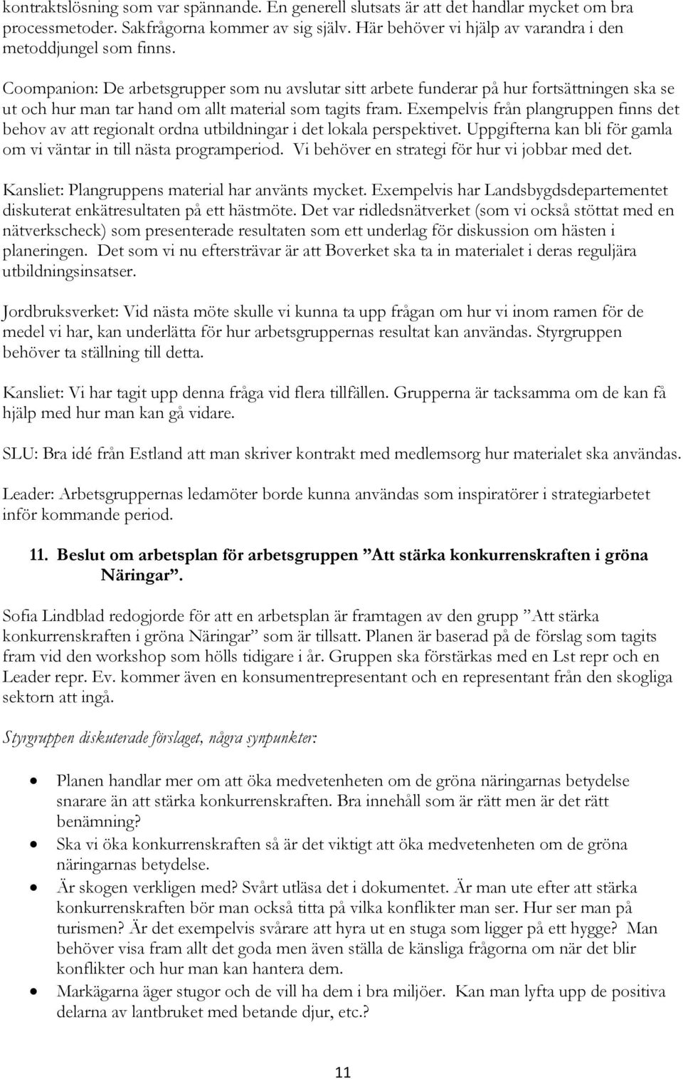 Coompanion: De arbetsgrupper som nu avslutar sitt arbete funderar på hur fortsättningen ska se ut och hur man tar hand om allt material som tagits fram.