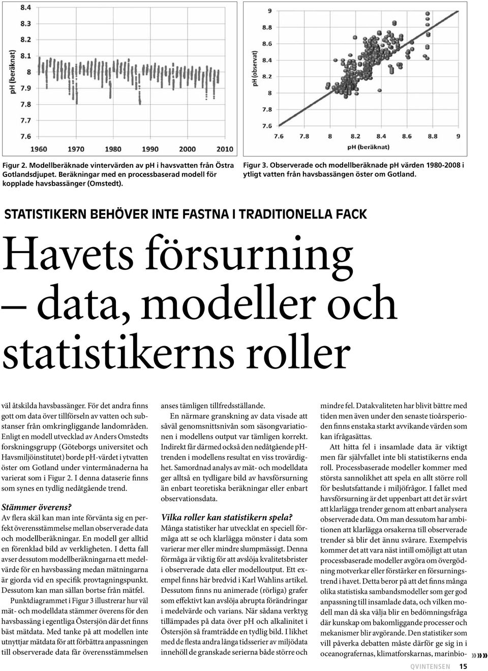 Statistikern behöver inte fastna i traditionella fack Havets försurning data, modeller och statistikerns roller väl åtskilda havsbassänger.