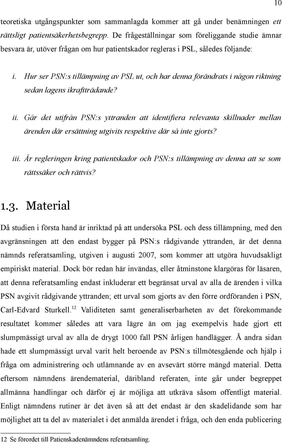 Hur ser PSN:s tillämpning av PSL ut, och har denna förändrats i någon riktning sedan lagens ikraftträdande? ii.