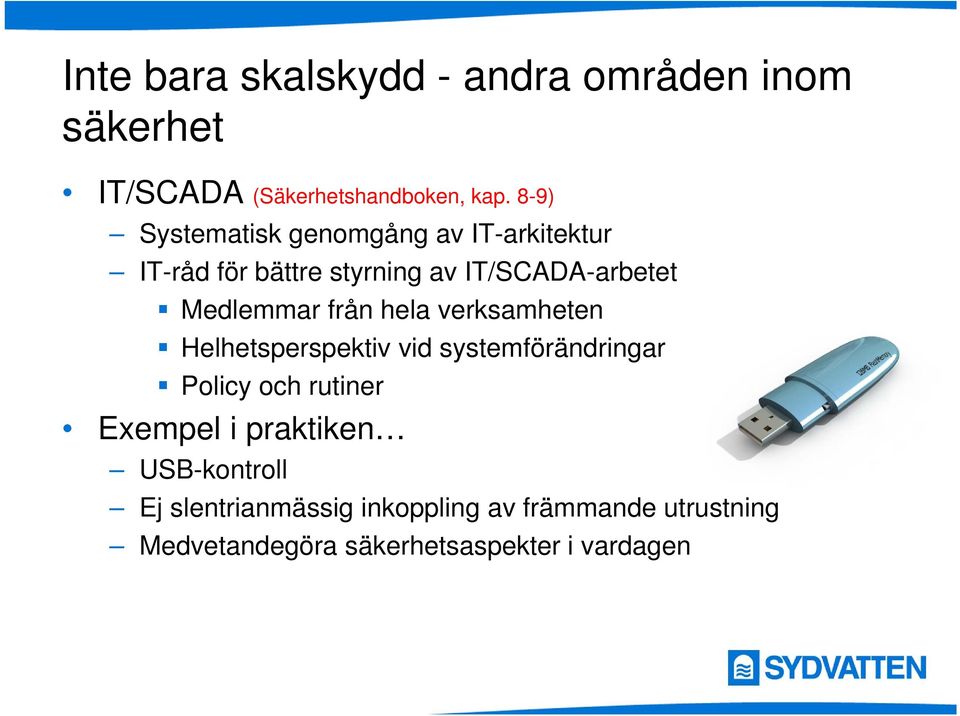 Medlemmar från hela verksamheten Helhetsperspektiv vid systemförändringar Policy och rutiner