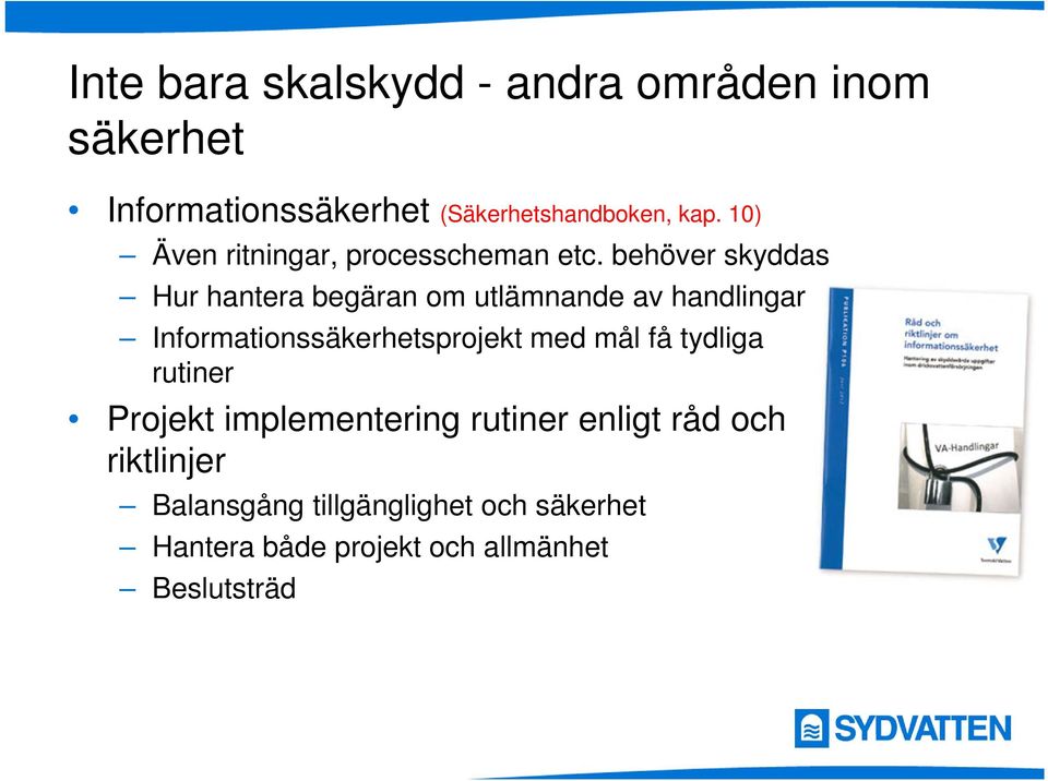 behöver skyddas Hur hantera begäran om utlämnande av handlingar Informationssäkerhetsprojekt med