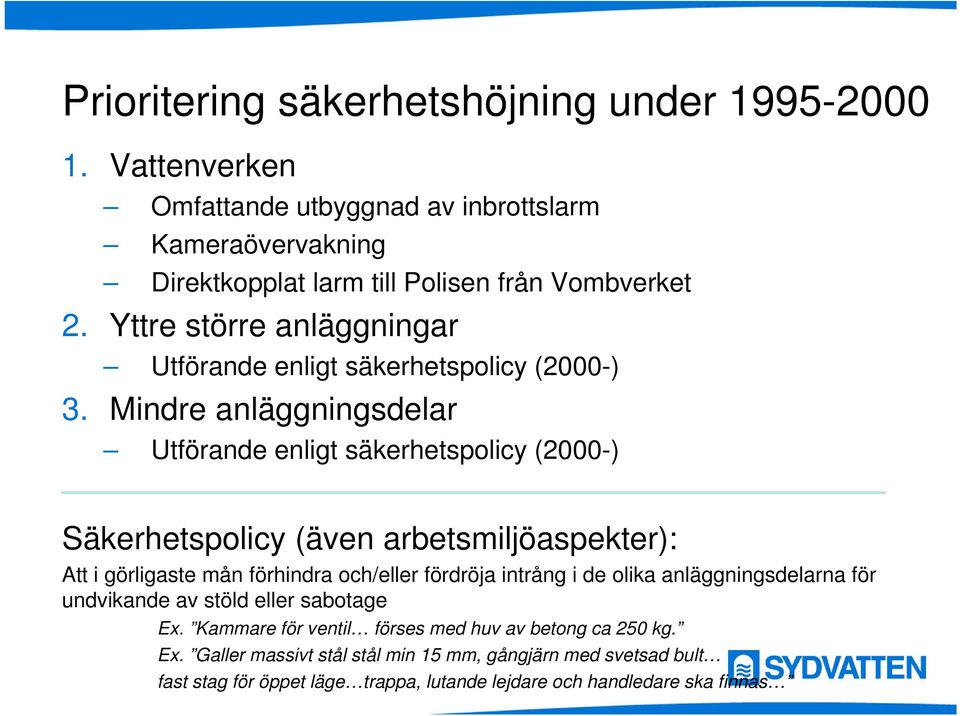 Mindre anläggningsdelar Utförande enligt säkerhetspolicy (2000-) Säkerhetspolicy (även arbetsmiljöaspekter): Att i görligaste mån förhindra och/eller fördröja intrång i