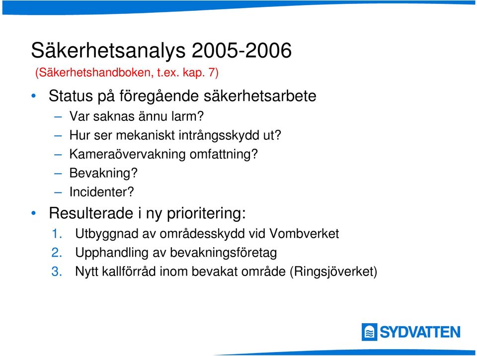 Hur ser mekaniskt intrångsskydd ut? Kameraövervakning omfattning? Bevakning? Incidenter?