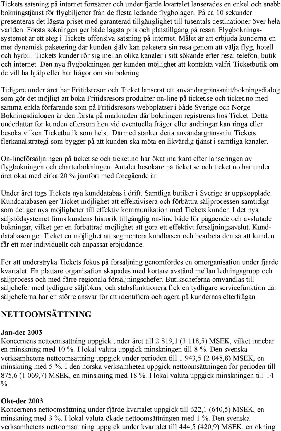 Flygbokningssystemet är ett steg i Tickets offensiva satsning på internet.