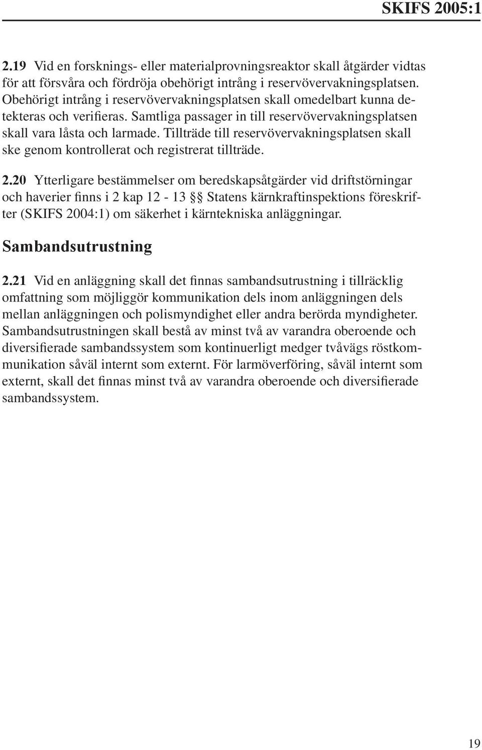 Tillträde till reservövervakningsplatsen skall ske genom kontrollerat och registrerat tillträde. 2.
