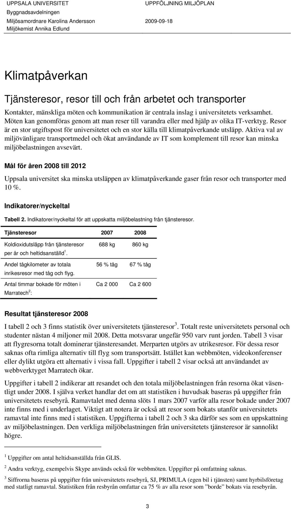 Aktiva val av miljövänligare transportmedel och ökat användande av IT som komplement till resor kan minska miljöbelastningen avsevärt.