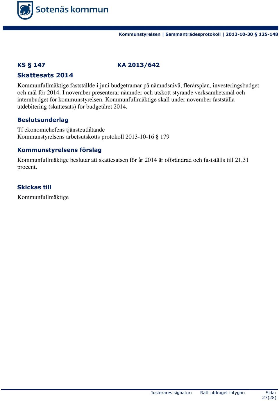 Kommunfullmäktige skall under november fastställa utdebitering (skattesats) för budgetåret 2014.