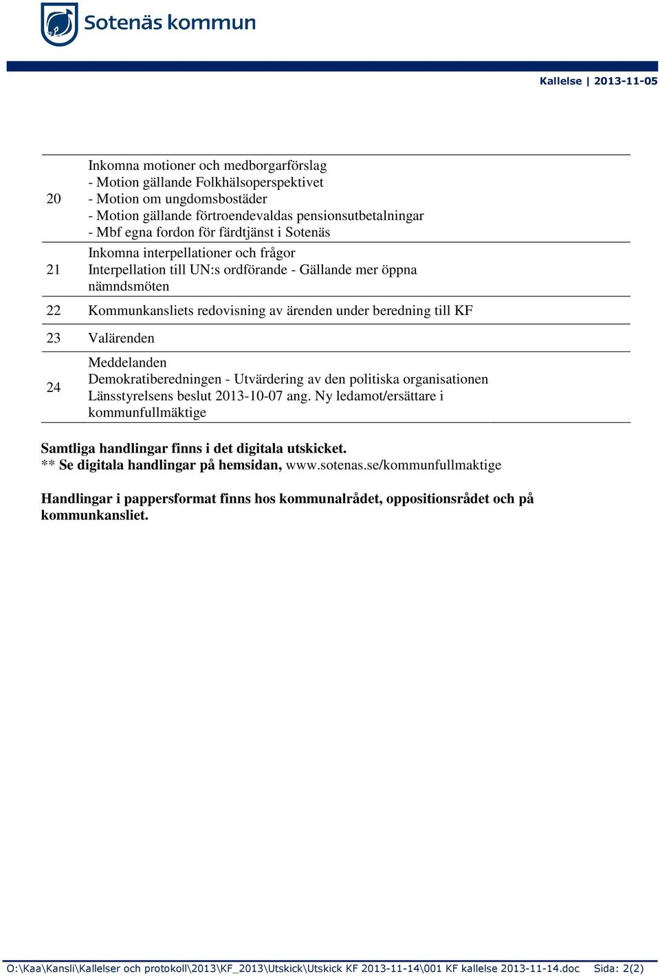 KF 23 Valärenden 24 Meddelanden Demokratiberedningen - Utvärdering av den politiska organisationen Länsstyrelsens beslut 2013-10-07 ang.