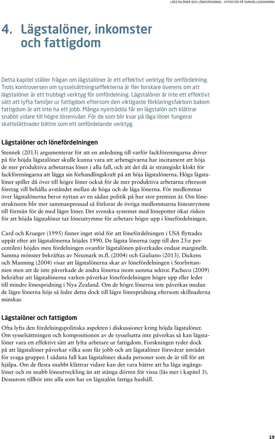 Lägstalöner är inte ett effektivt sätt att lyfta familjer ur fattigdom eftersom den viktigaste förklaringsfaktorn bakom fattig dom är att inte ha ett jobb.