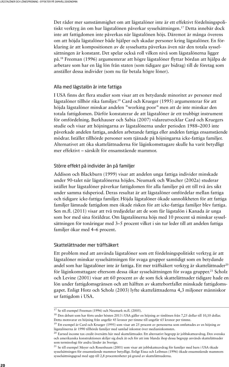 En förklaring är att kompositionen av de sysselsatta påverkas även när den totala sysselsättningen är konstant. Det spelar också roll vilken nivå som lägstalönerna ligger på.