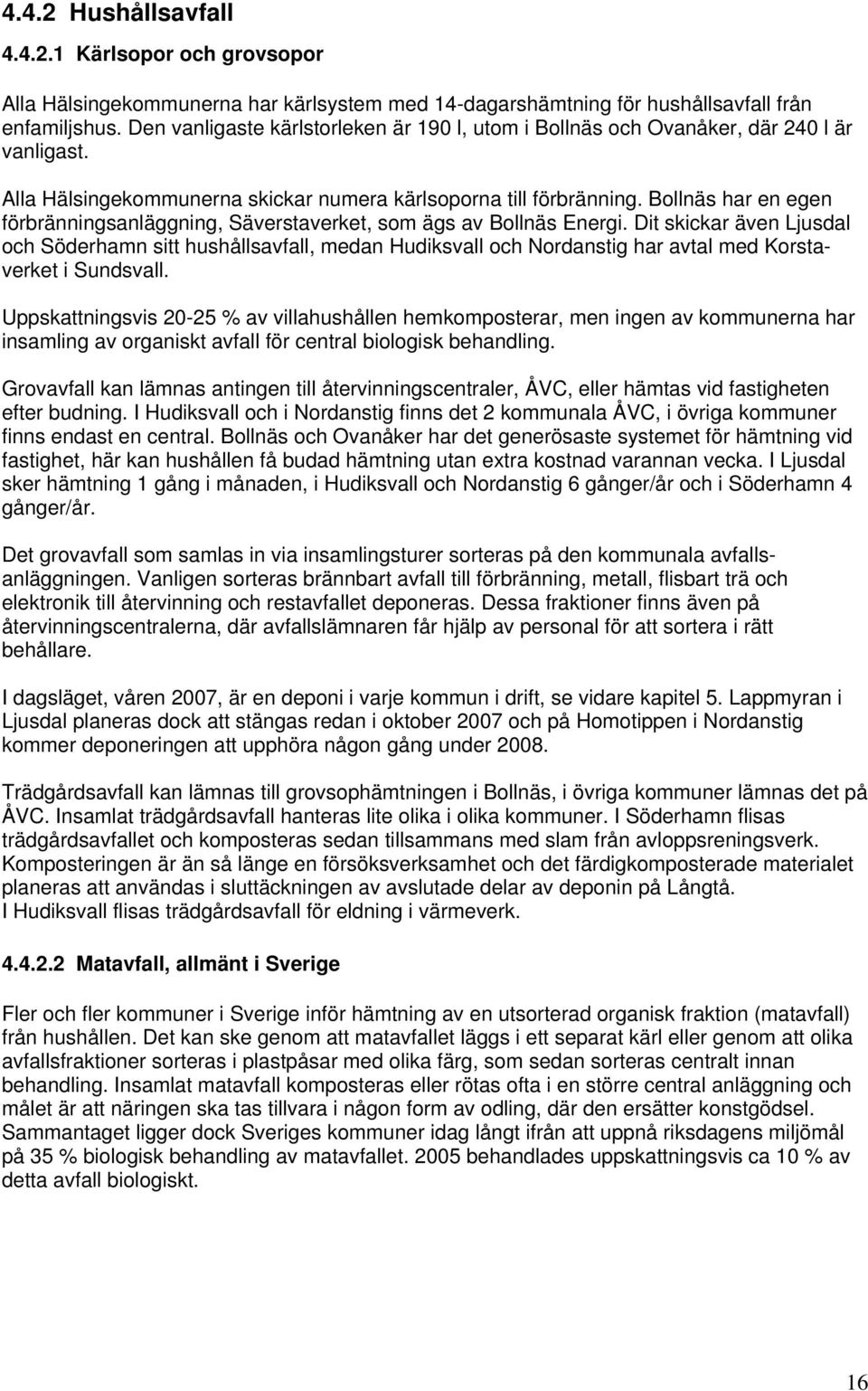 Bollnäs har en egen förbränningsanläggning, Säverstaverket, som ägs av Bollnäs Energi.