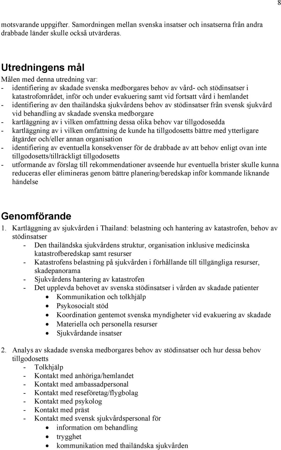 hemlandet - identifiering av den thailändska sjukvårdens behov av stödinsatser från svensk sjukvård vid behandling av skadade svenska medborgare - kartläggning av i vilken omfattning dessa olika