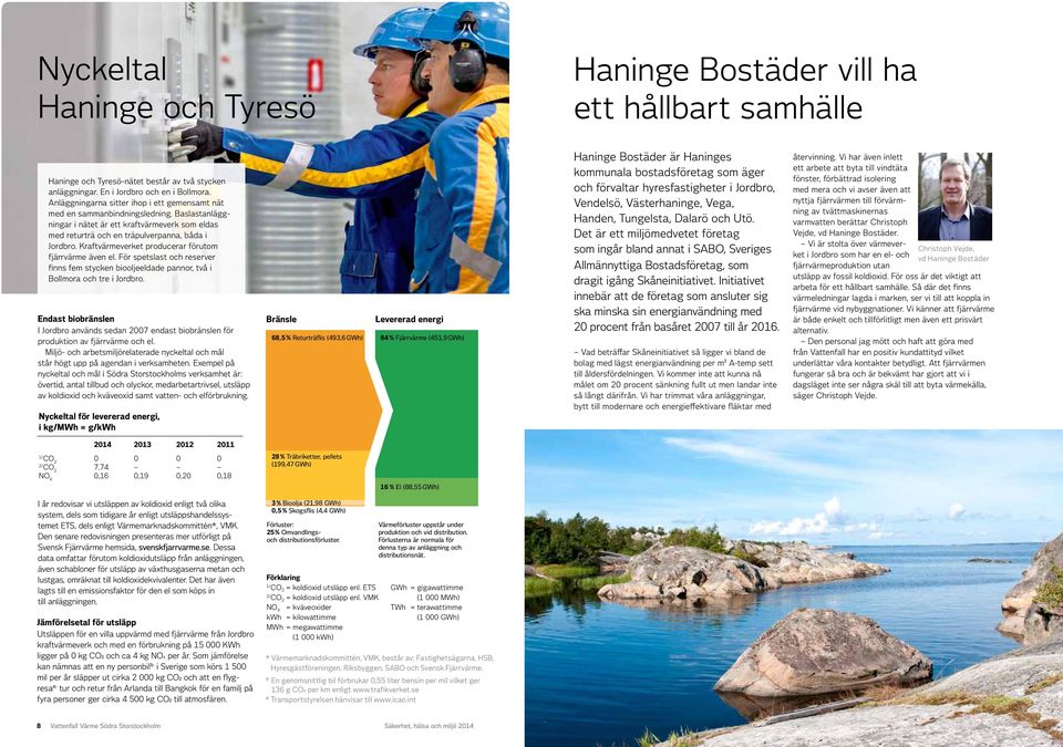 Kraftvärmeverket producerar förutom fjärr värme även el. För spetslast och reserver finns fem stycken biooljeeldade pannor, två i Bollmora och tre i Jordbro.