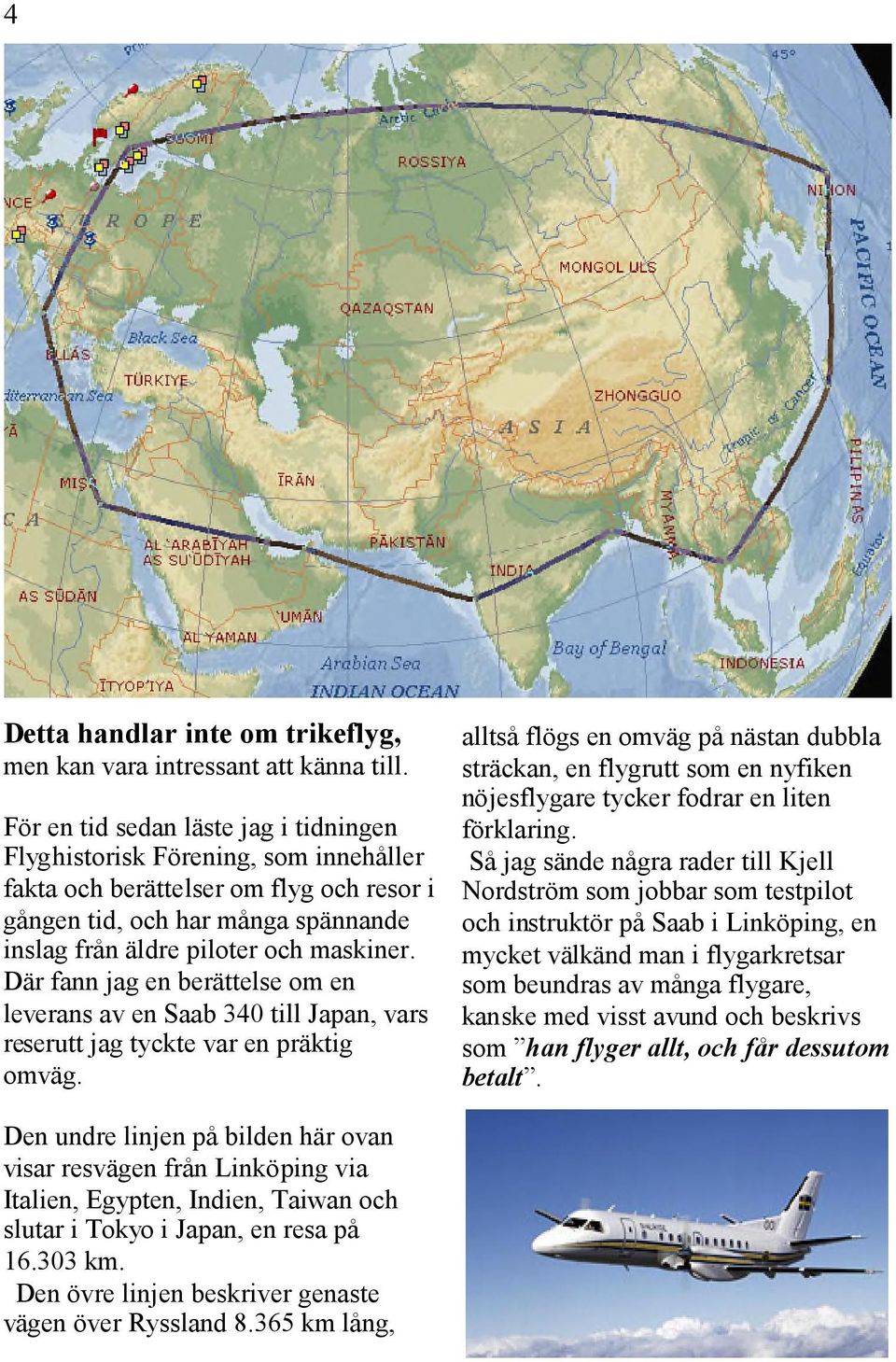 Där fann jag en berättelse om en leverans av en Saab 340 till Japan, vars reserutt jag tyckte var en präktig omväg.