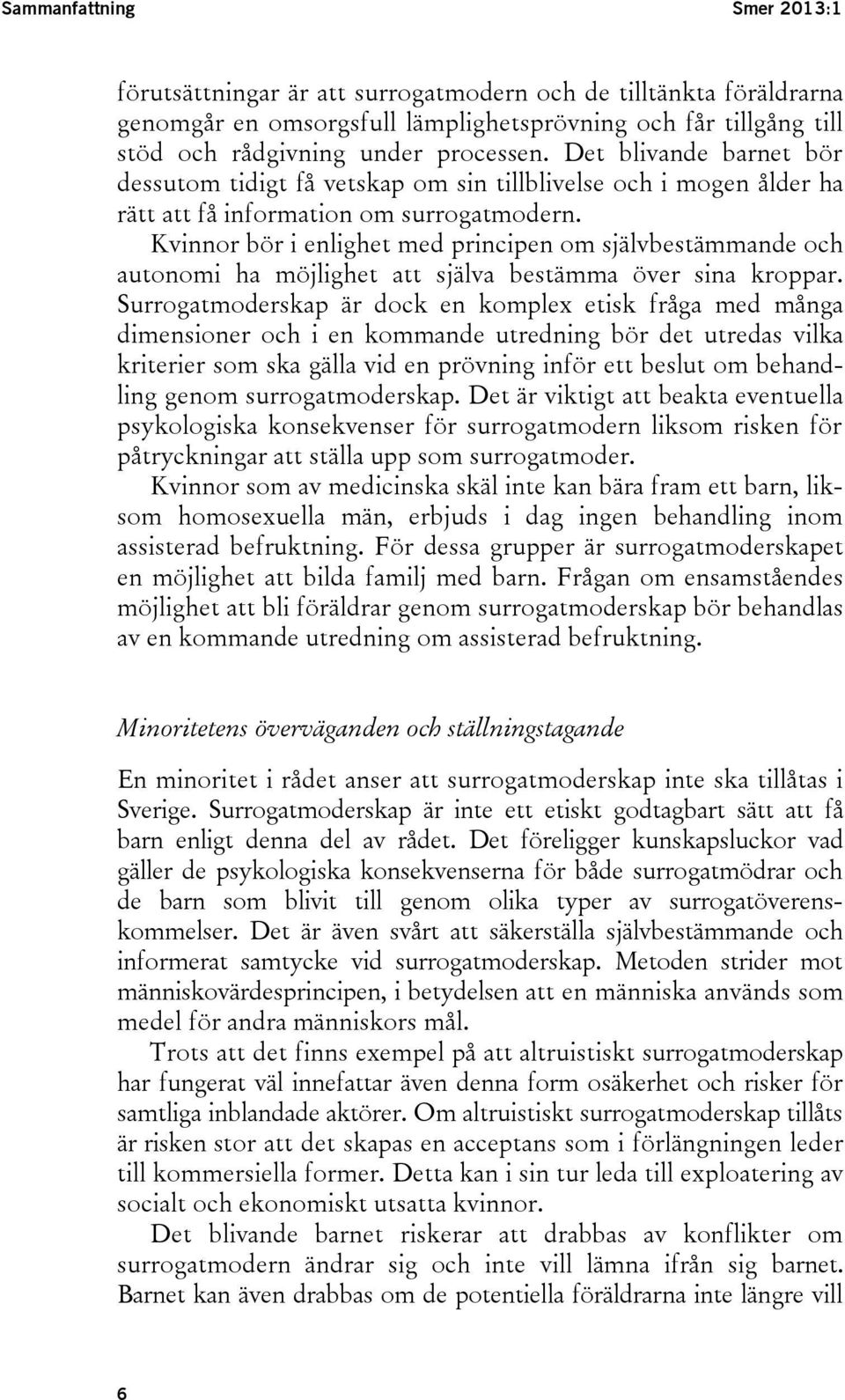 Kvinnor bör i enlighet med principen om självbestämmande och autonomi ha möjlighet att själva bestämma över sina kroppar.