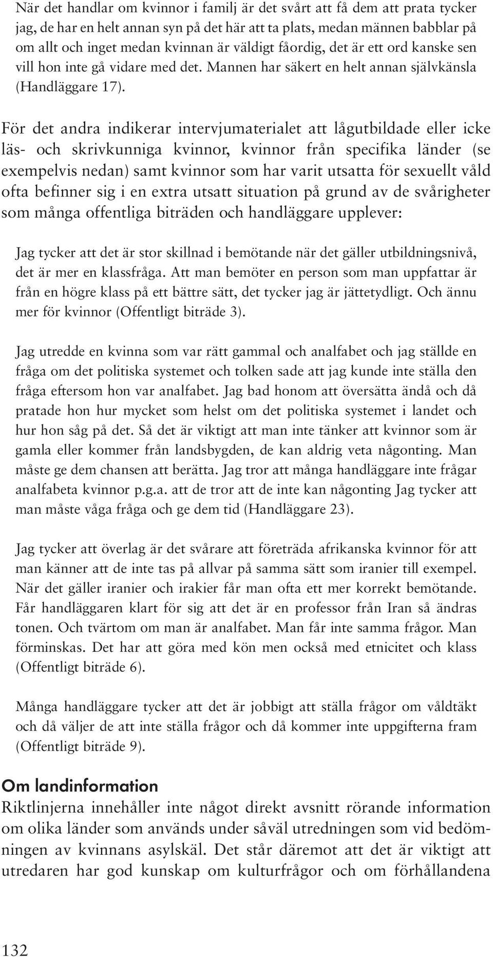 För det andra indikerar intervjumaterialet att lågutbildade eller icke läs- och skrivkunniga kvinnor, kvinnor från specifika länder (se exempelvis nedan) samt kvinnor som har varit utsatta för