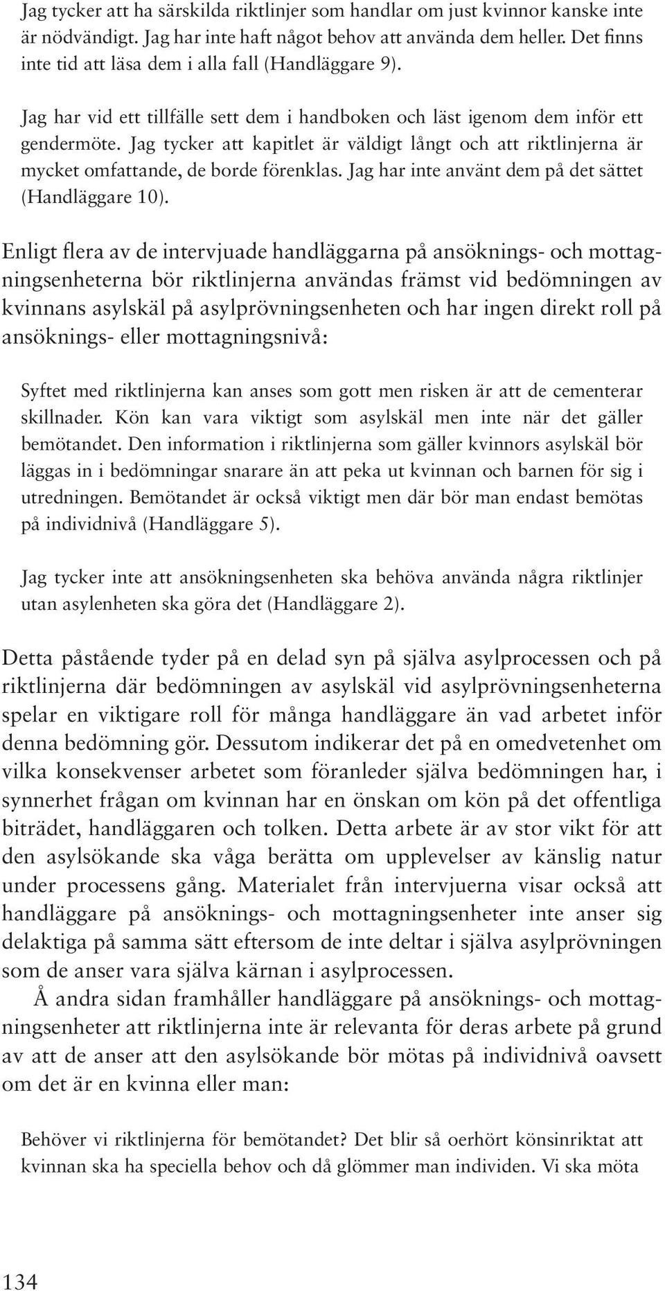 Jag tycker att kapitlet är väldigt långt och att riktlinjerna är mycket omfattande, de borde förenklas. Jag har inte använt dem på det sättet (Handläggare 10).