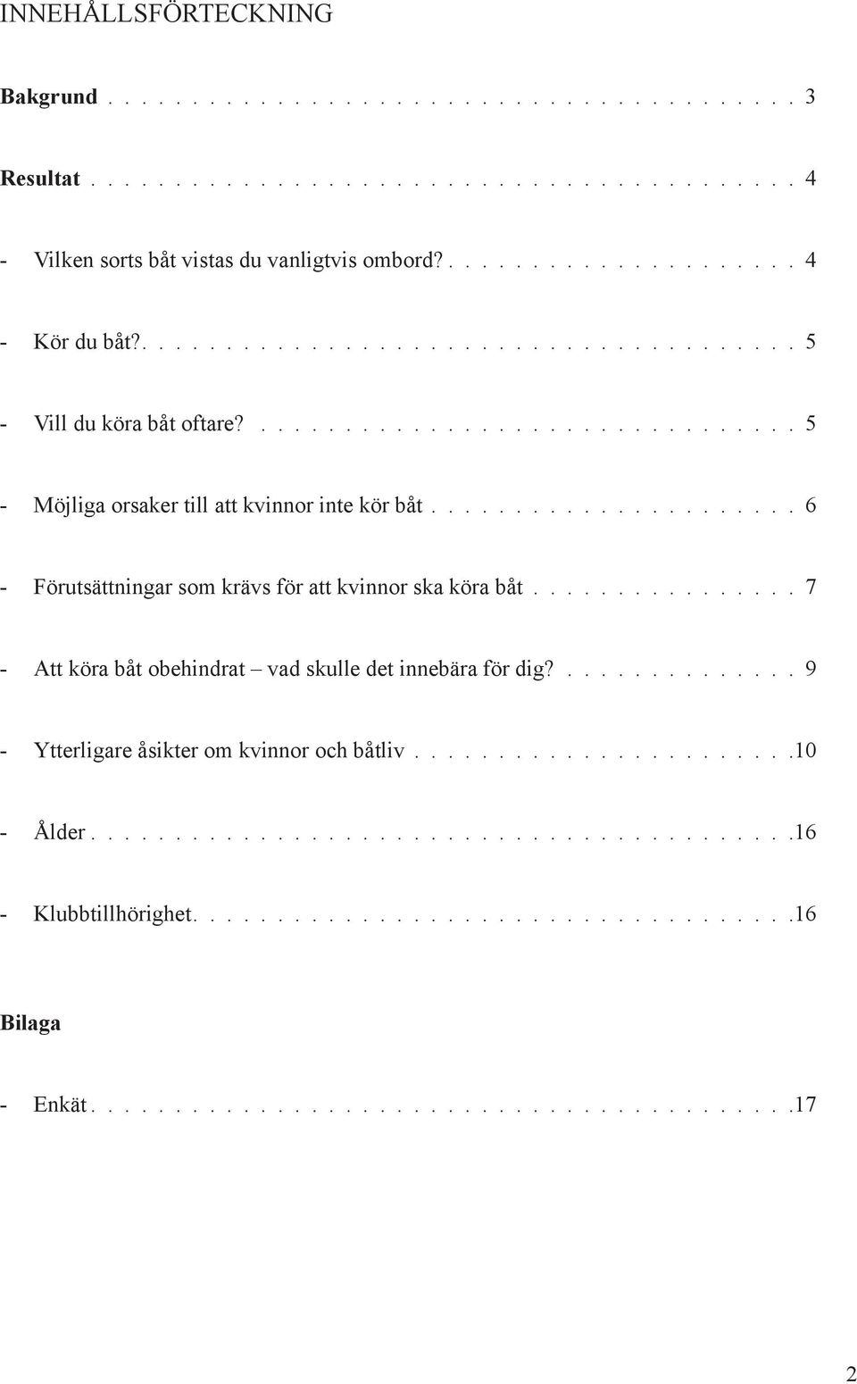 5 - Möjliga orsaker till att kvinnor inte kör båt 6 - Förutsättningar som krävs för att kvinnor ska