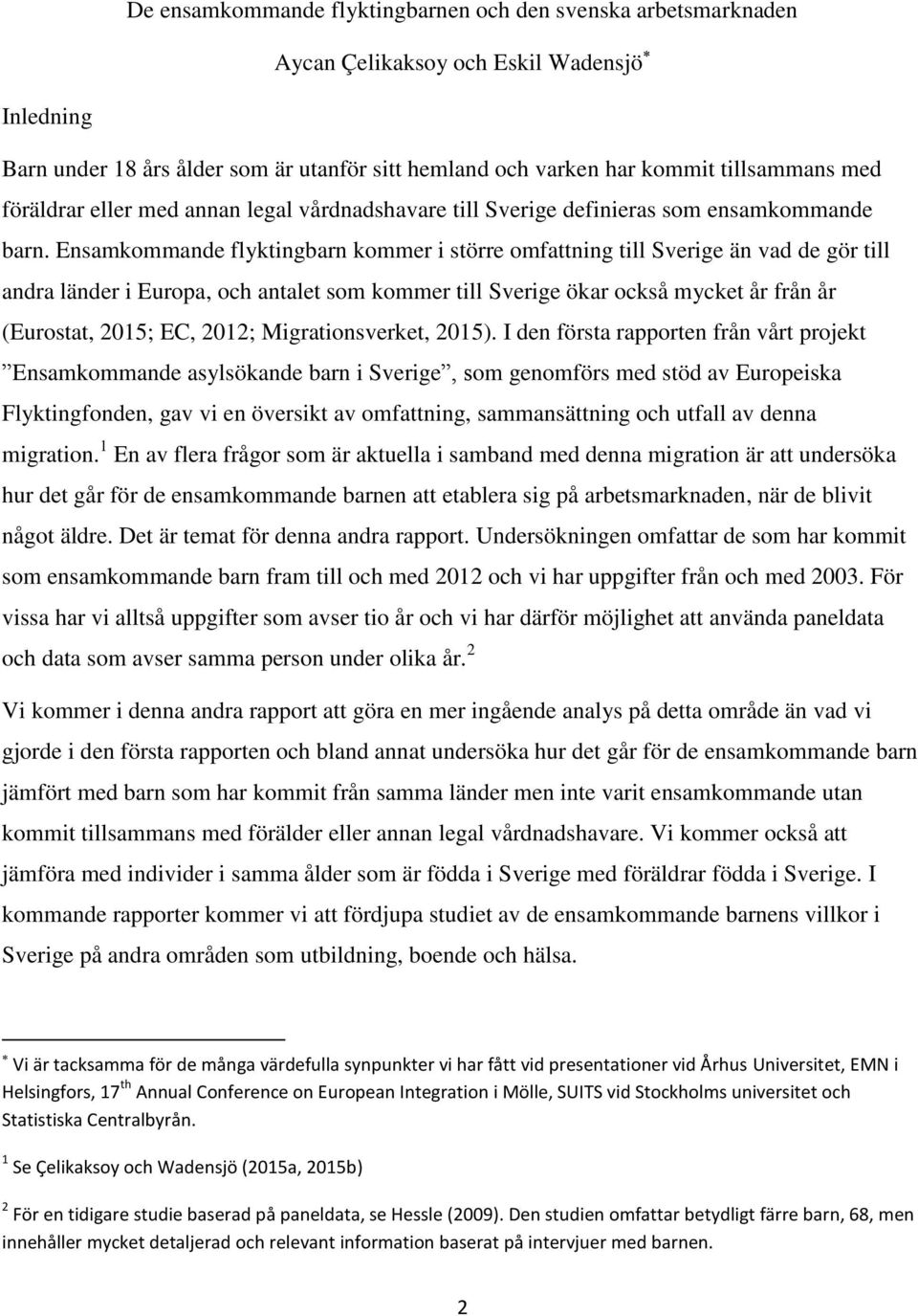 Ensamkommande flyktingbarn kommer i större omfattning till Sverige än vad de gör till andra länder i Europa, och antalet som kommer till Sverige ökar också mycket år från år (Eurostat, 2015; EC,