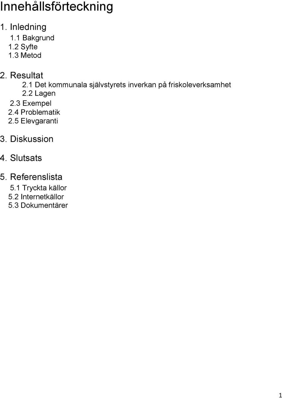 2 Lagen 2.3 Exempel 2.4 Problematik 2.5 Elevgaranti 3. Diskussion 4.