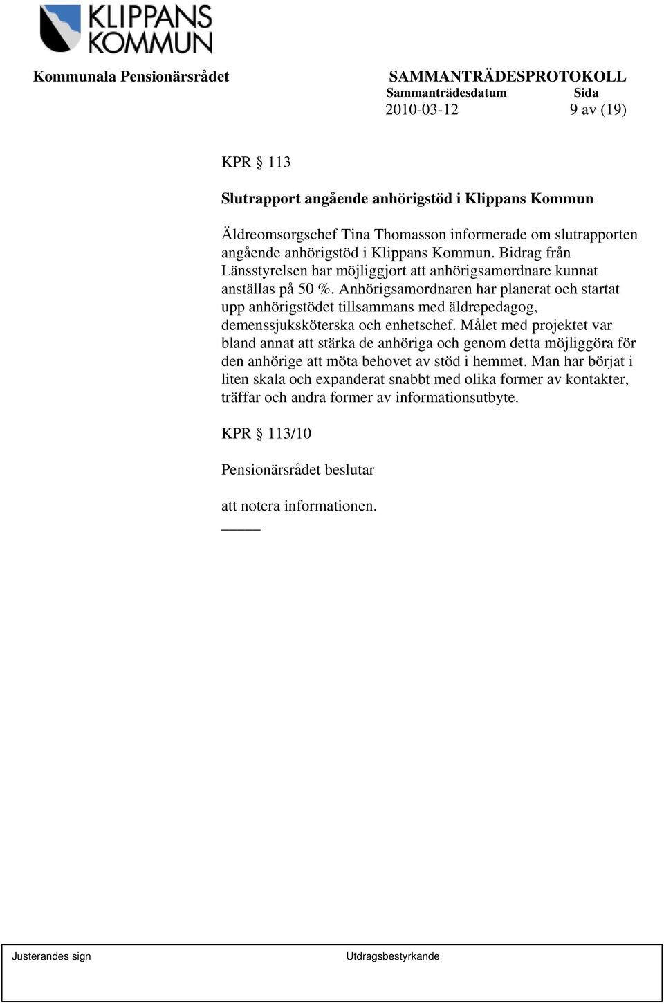 Anhörigsamordnaren har planerat och startat upp anhörigstödet tillsammans med äldrepedagog, demenssjuksköterska och enhetschef.