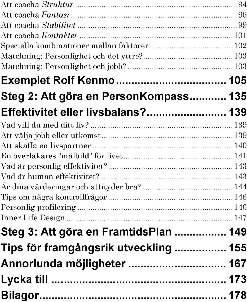 ...139 Att välja jobb eller utkomst...139 Att skaffa en livspartner...140 En överläkares "målbild" för livet...141 Vad är personlig effektivitet?...143 Vad är human effektivitet?