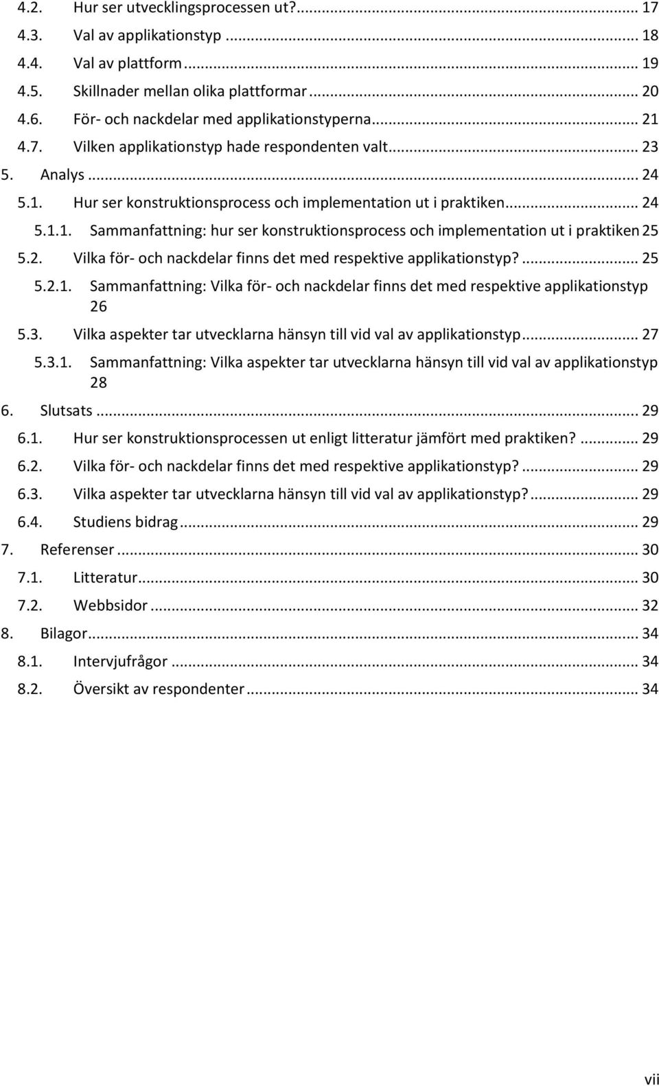 2. Vilka för- och nackdelar finns det med respektive applikationstyp?... 25 5.2.1. Sammanfattning: Vilka för- och nackdelar finns det med respektive applikationstyp 26 5.3.