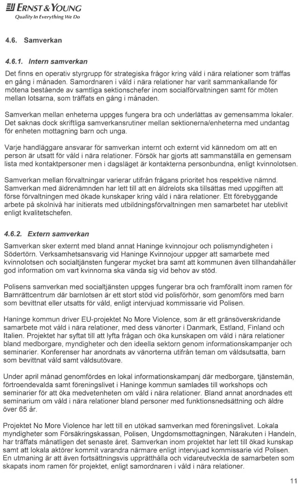 Samverken mellan enheterna uppges fungere bra och underl~ttas av gemensamma lokaler.