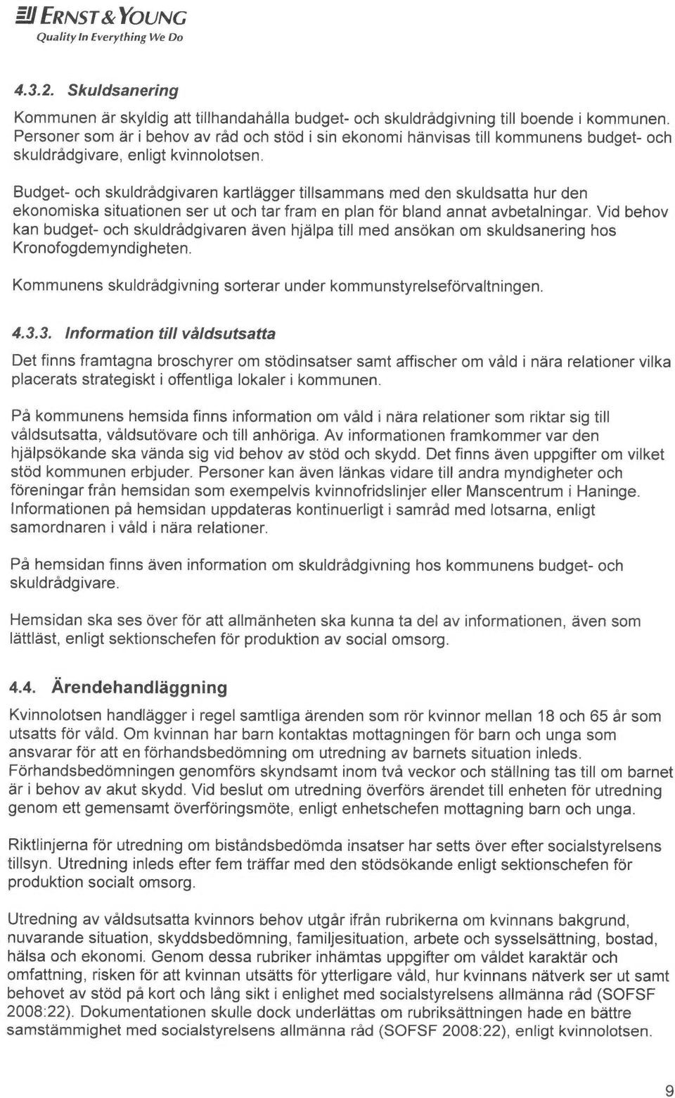 Budget- och skuldrådgiveren kartligger tillsammans med den skuldsetta hur den ekonomiska situationen ser ut och tar fram en plan for bland ennat avbetalningar.