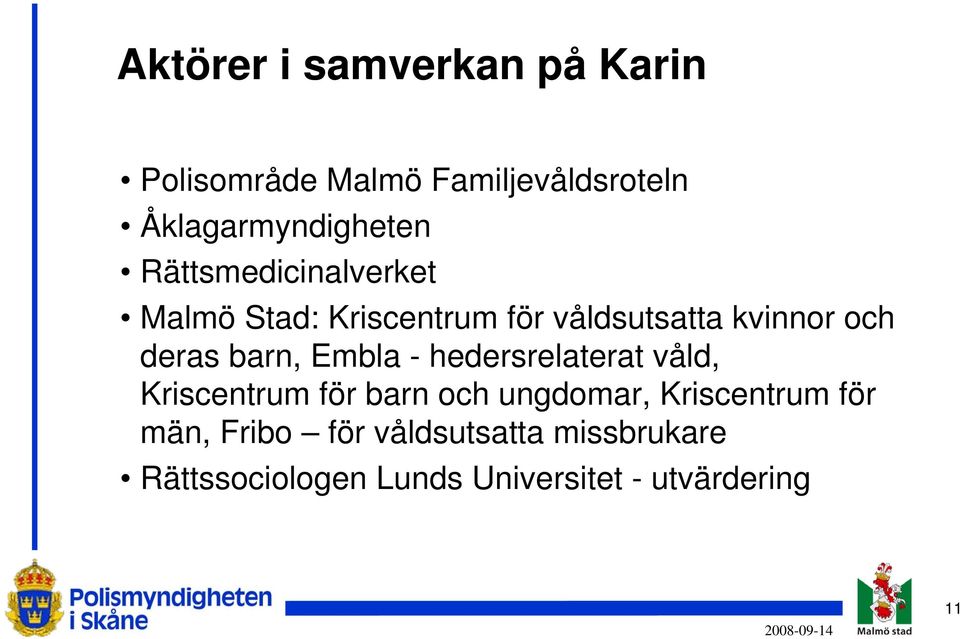 Embla - hedersrelaterat våld, Kriscentrum för barn och ungdomar, Kriscentrum för män,