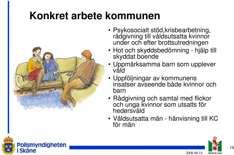 upplever våld Uppföljningar av kommunens insatser avseende både kvinnor och barn Rådgivning och samtal