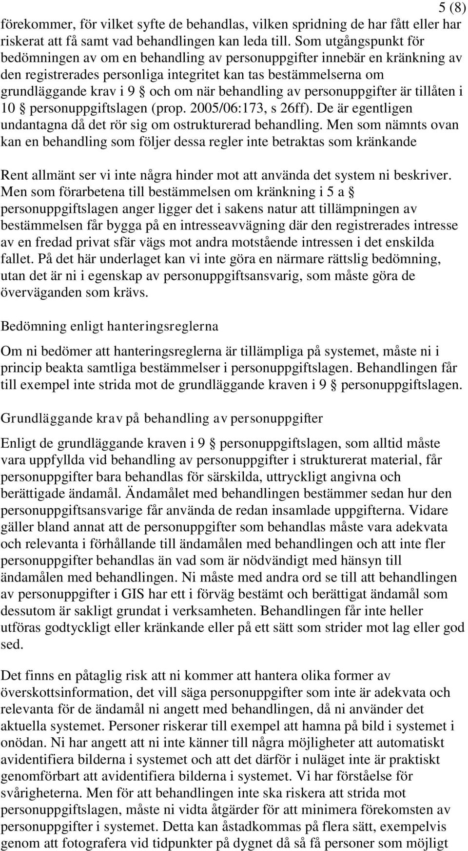 behandling av personuppgifter är tillåten i 10 personuppgiftslagen (prop. 2005/06:173, s 26ff). De är egentligen undantagna då det rör sig om ostrukturerad behandling.