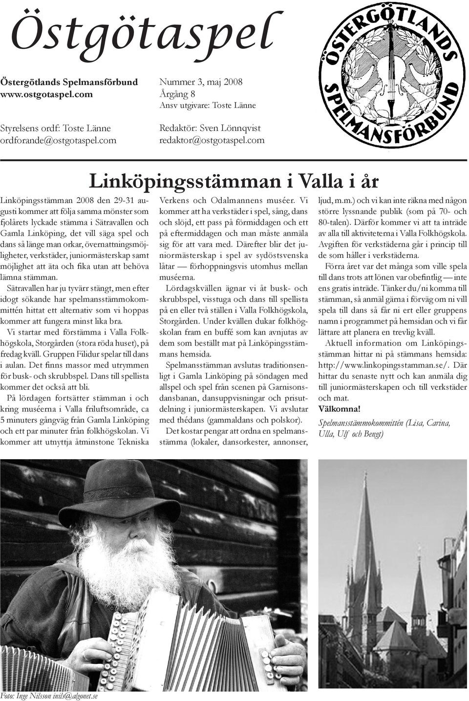 com Linköpingsstämman 2008 den 29-31 augusti kommer att följa samma mönster som fjolårets lyckade stämma i Sätravallen och Gamla Linköping, det vill säga spel och dans så länge man orkar,