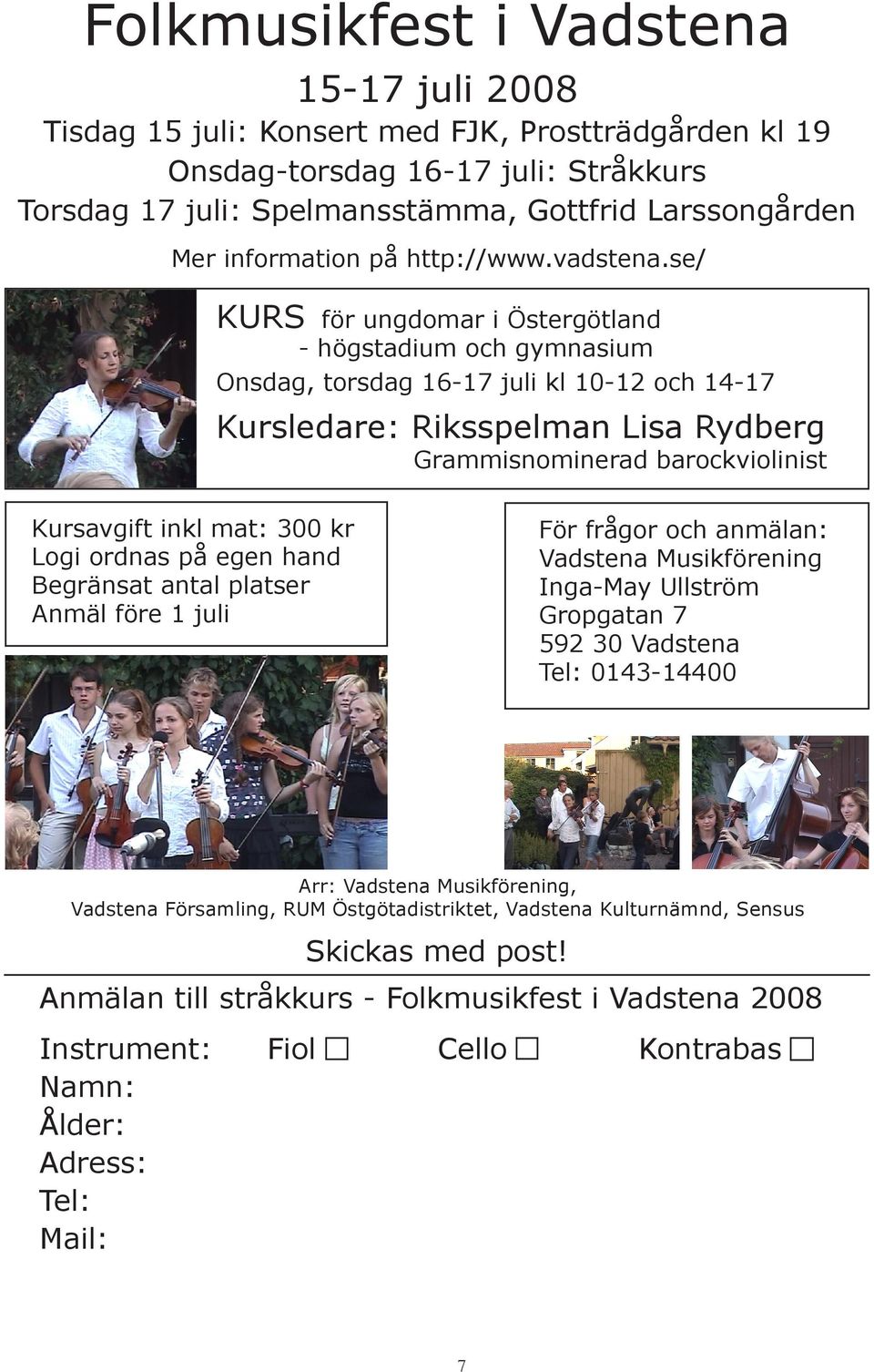 se/ KURS för ungdomar i Östergötland - högstadium och gymnasium Onsdag, torsdag 16-17 juli kl 10-12 och 14-17 Kursledare: Riksspelman Lisa Rydberg Grammisnominerad barockviolinist Kursavgift inkl