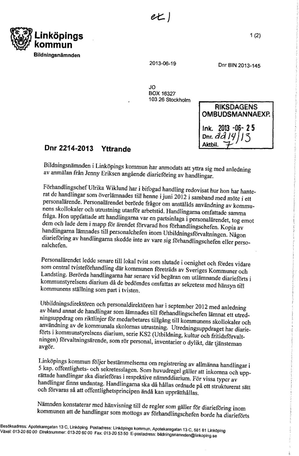 Förhandlingschef Ulrika Wiklund har i bifogad handling redovisat hur hon har hanterat de handlingar som överlämnades till henne i juni 2012 i samband med möte i ett personalärende.