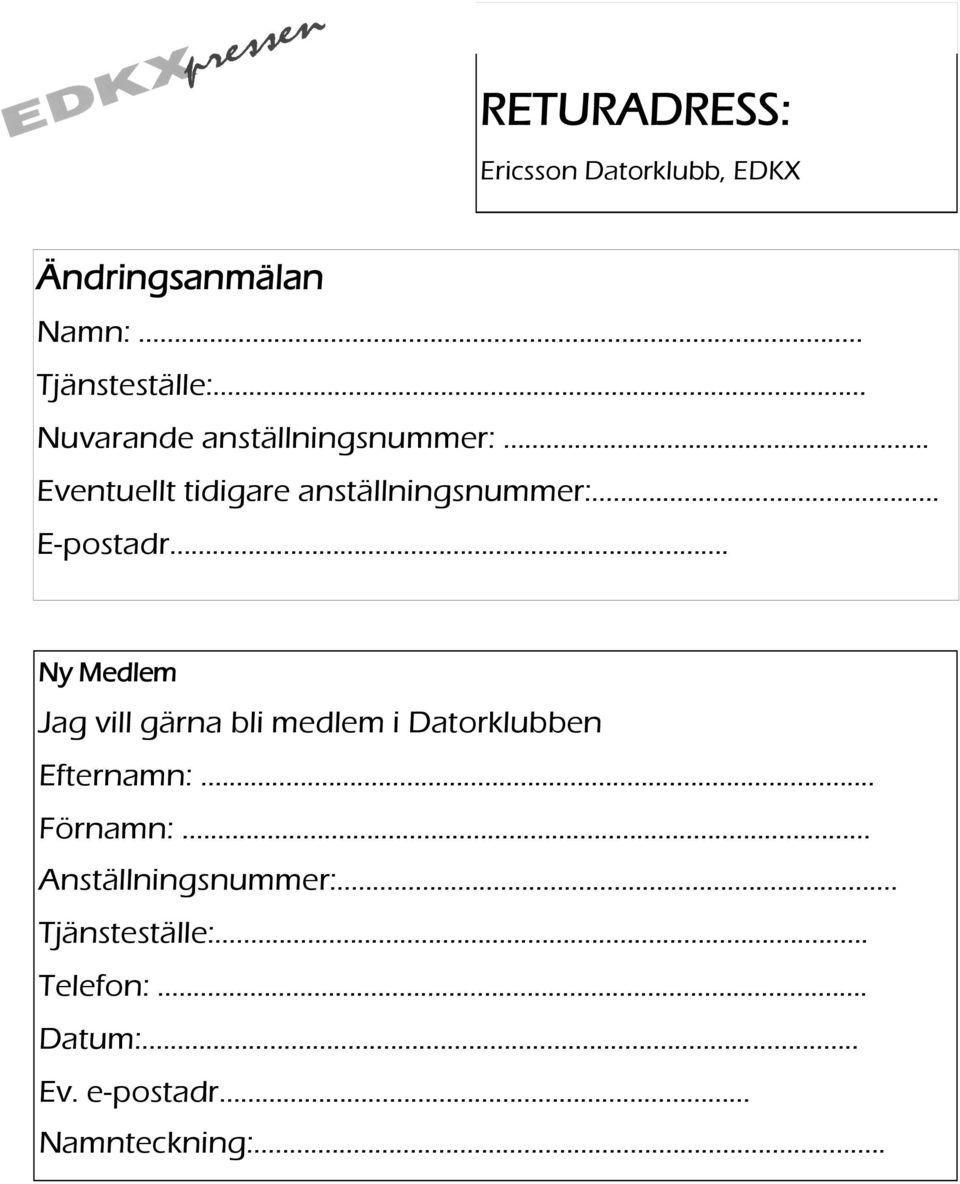 .. E-postadr. Ny Medlem Jag vill gärna bli medlem i Datorklubben Efternamn:.