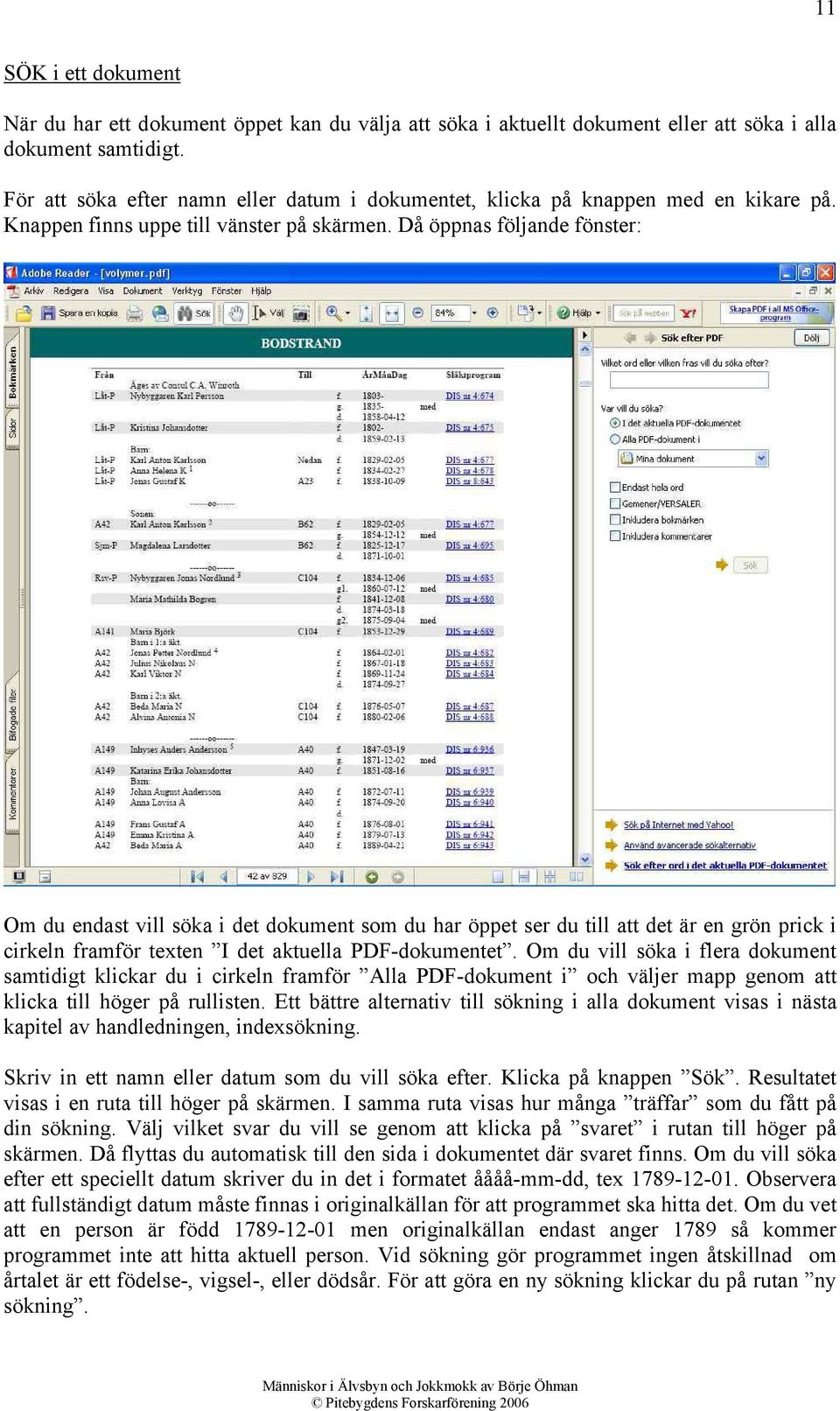 Då öppnas följande fönster: Om du endast vill söka i det dokument som du har öppet ser du till att det är en grön prick i cirkeln framför texten I det aktuella PDF-dokumentet.