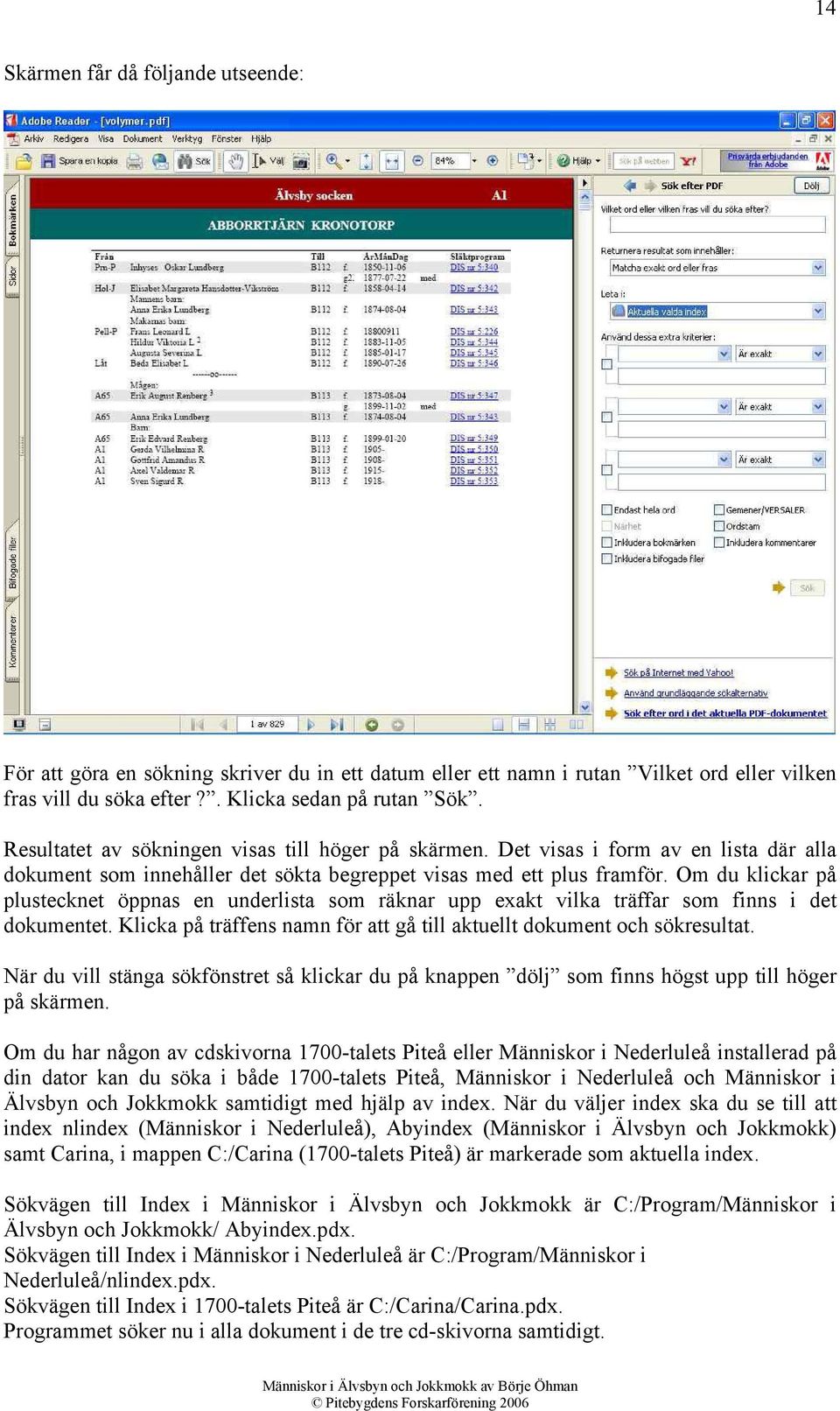 Om du klickar på plustecknet öppnas en underlista som räknar upp exakt vilka träffar som finns i det dokumentet. Klicka på träffens namn för att gå till aktuellt dokument och sökresultat.