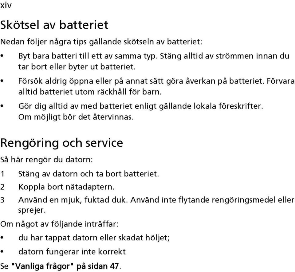 Gör dig alltid av med batteriet enligt gällande lokala föreskrifter. Om möjligt bör det återvinnas.