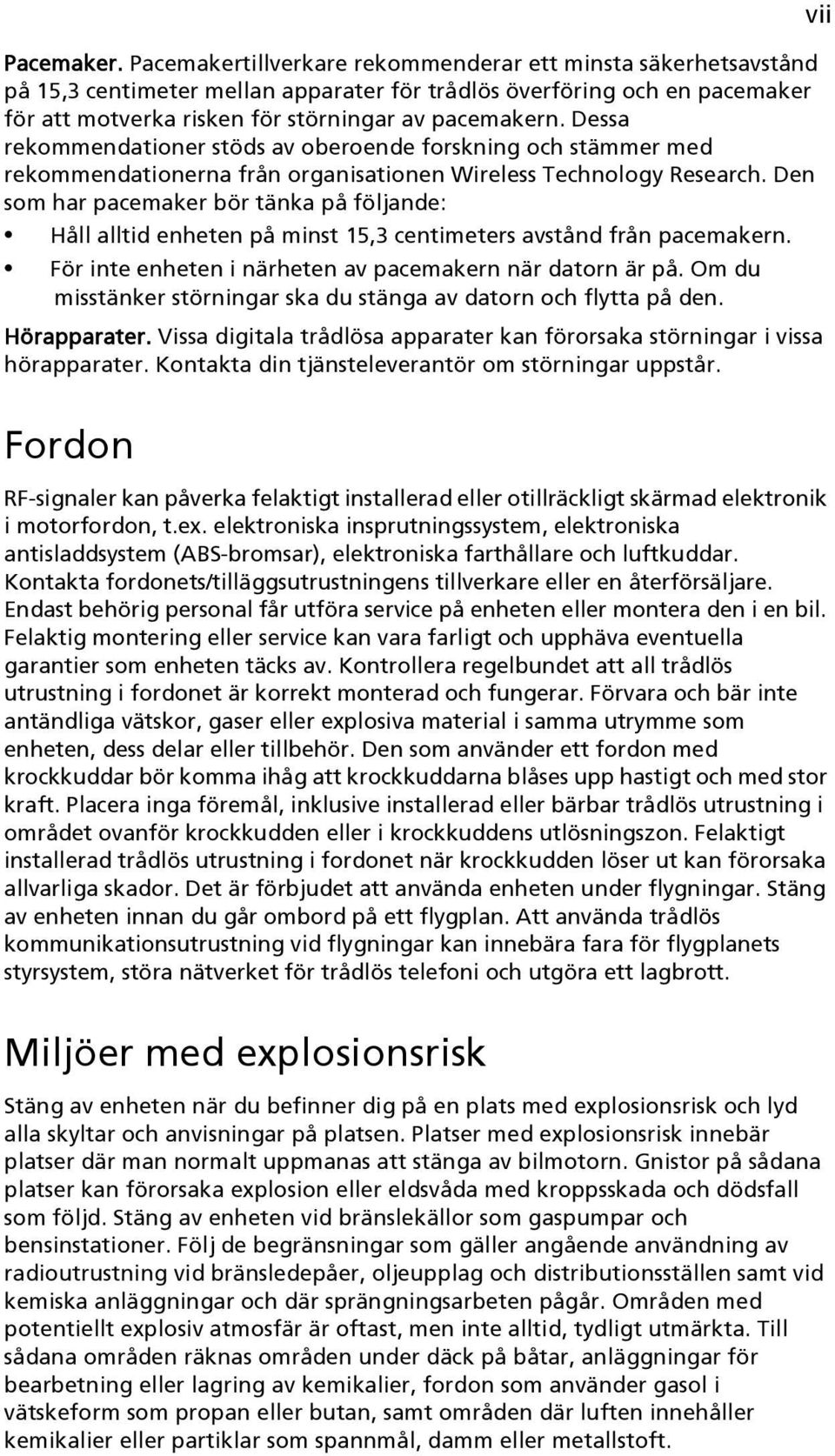 Dessa rekommendationer stöds av oberoende forskning och stämmer med rekommendationerna från organisationen Wireless Technology Research.