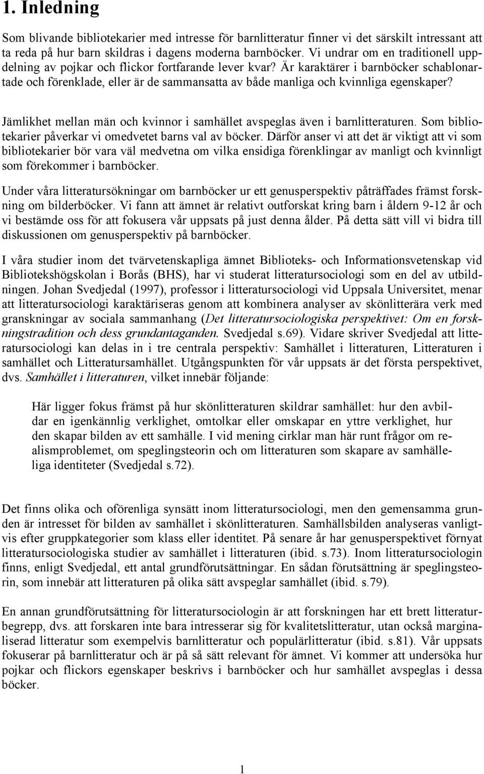 Är karaktärer i barnböcker schablonartade och förenklade, eller är de sammansatta av både manliga och kvinnliga egenskaper?