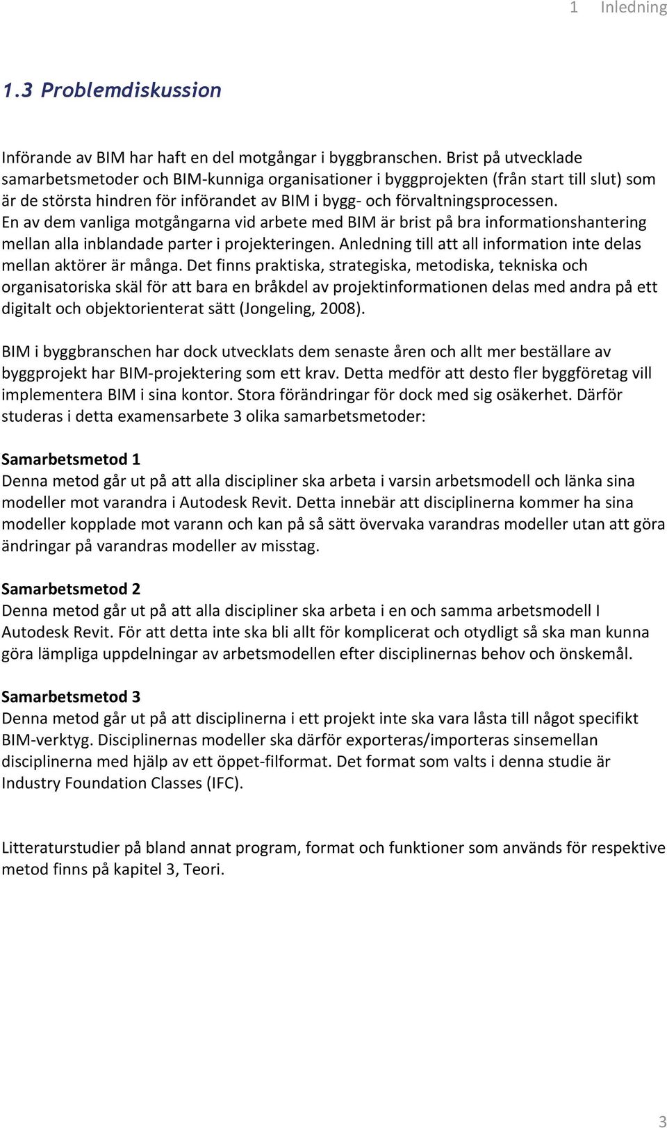 En av dem vanliga motgångarna vid arbete med BIM är brist på bra informationshantering mellan alla inblandade parter i projekteringen.