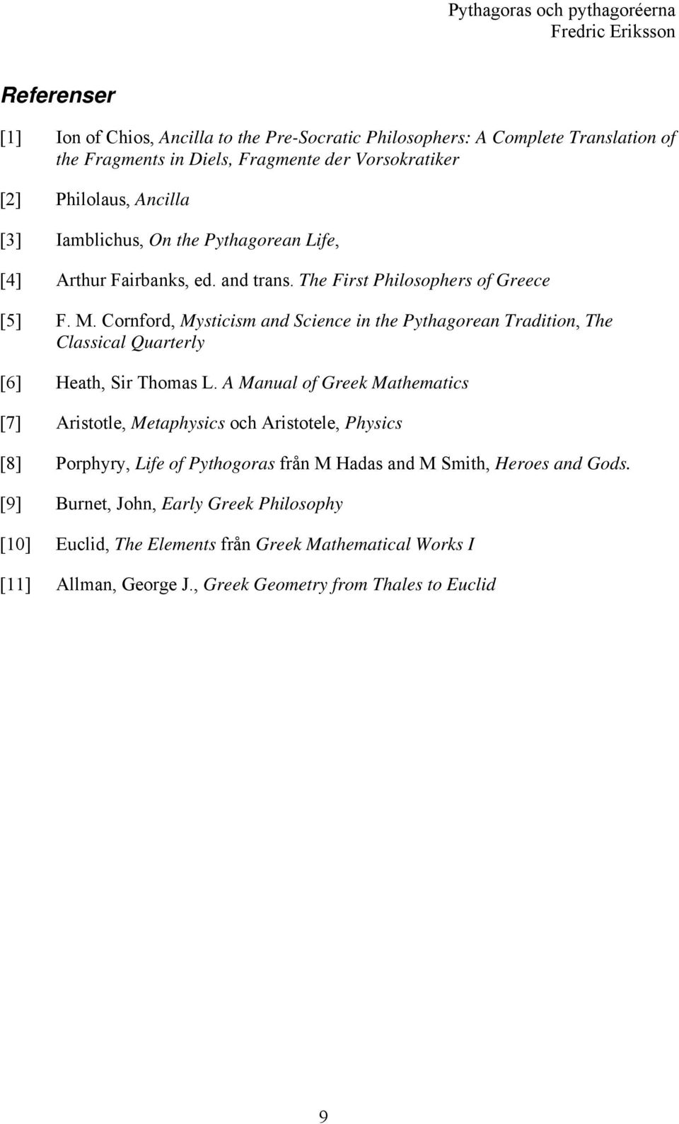 Cornford, Mysticism and Science in the Pythagorean Tradition, The Classical Quarterly [6] Heath, Sir Thomas L.