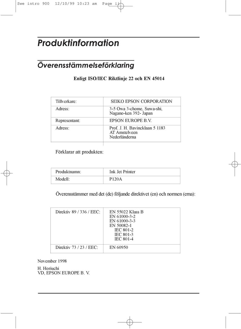 Bavincklaan 5 1183 AT Amstelveen NederlŠnderna Fšrklarar att produkten: Produktnamn: Modell: Ink Jet Printer P120A verensstšmmer med det (de) fšljande direktivet