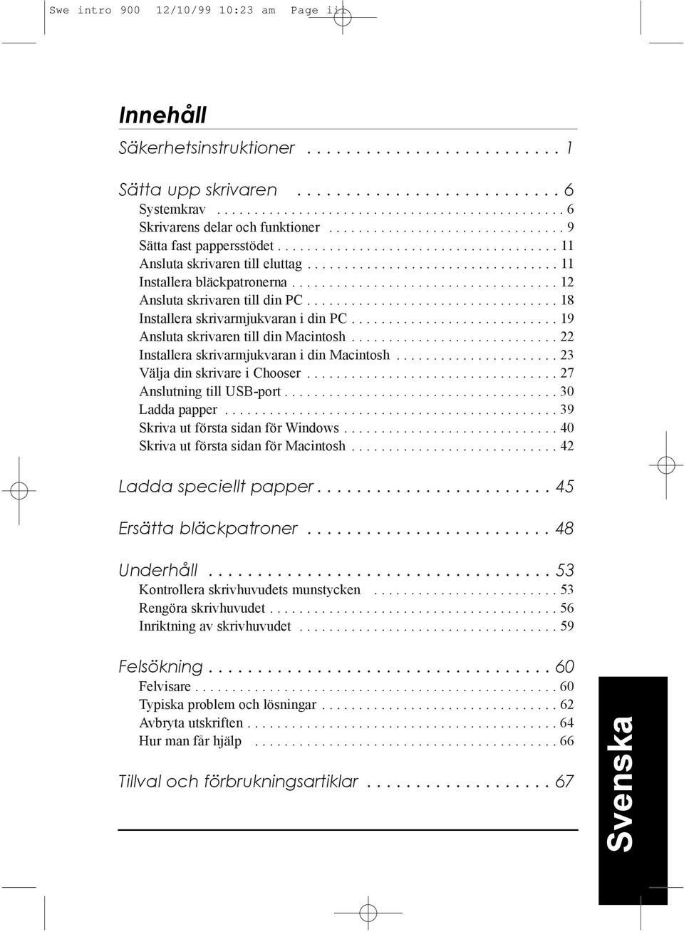 ................................... 12 Ansluta skrivaren till din PC.................................. 18 Installera skrivarmjukvaran i din PC............................ 19 Ansluta skrivaren till din Macintosh.