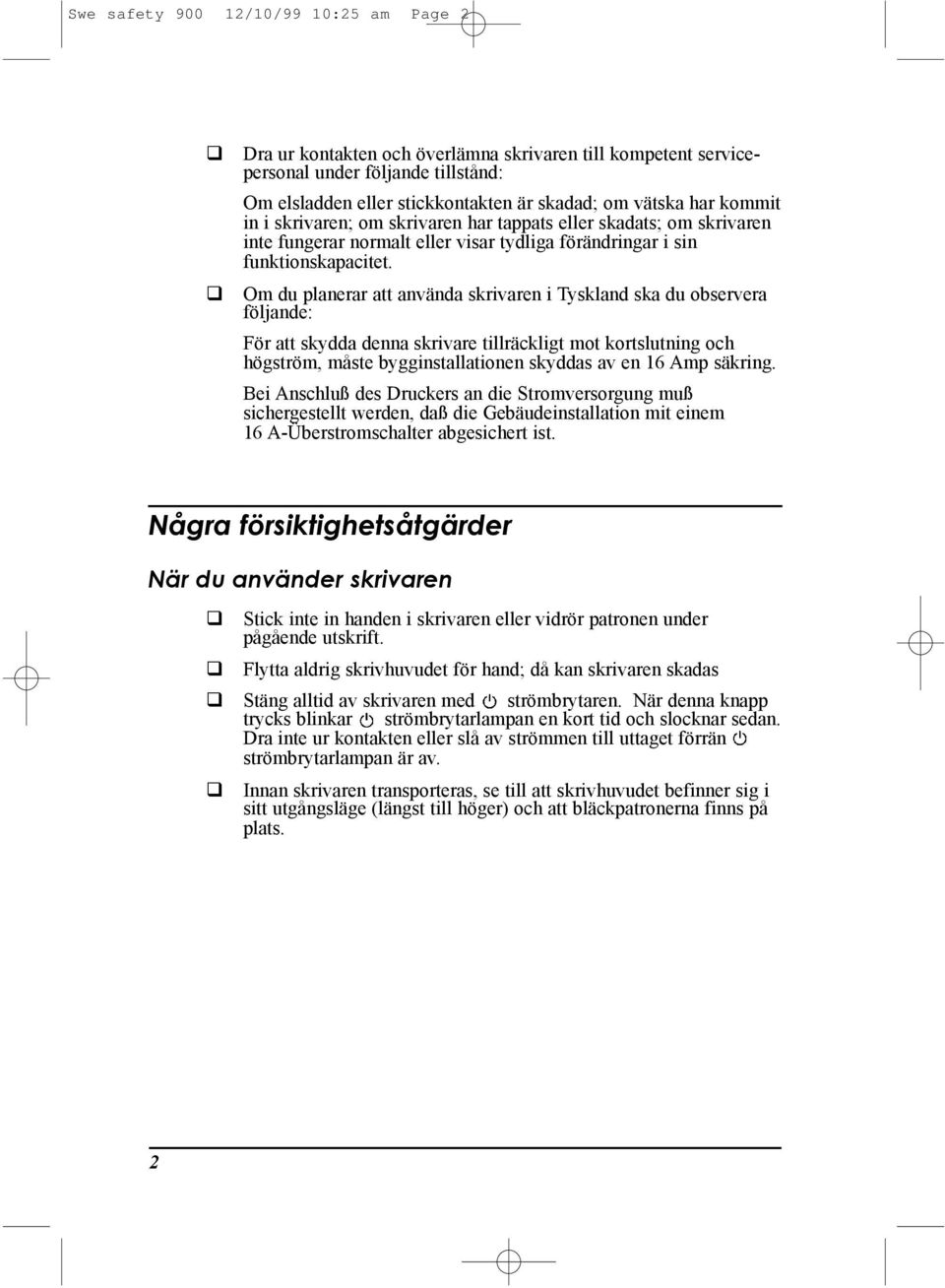 Om du planerar att anvšnda skrivaren i Tyskland ska du observera fšljande: Fšr att skydda denna skrivare tillršckligt mot kortslutning och hšgstršm, mœste bygginstallationen skyddas av en 16 Amp