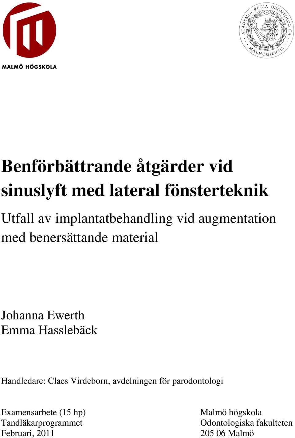 Hasslebäck Handledare: Claes Virdeborn, avdelningen för parodontologi Examensarbete